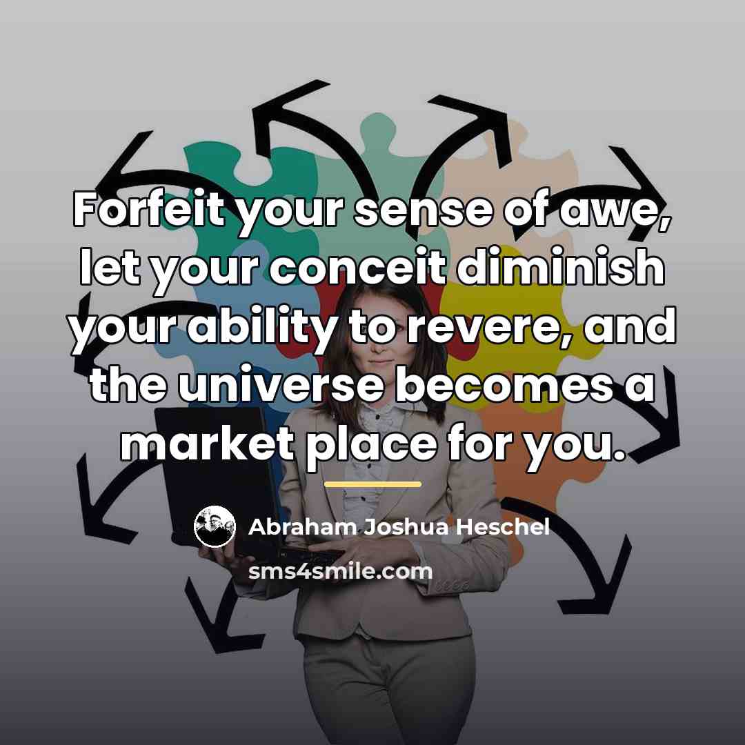 “Forfeit your sense of awe, let your conceit diminish your…” quote by Abraham Joshua Heschel