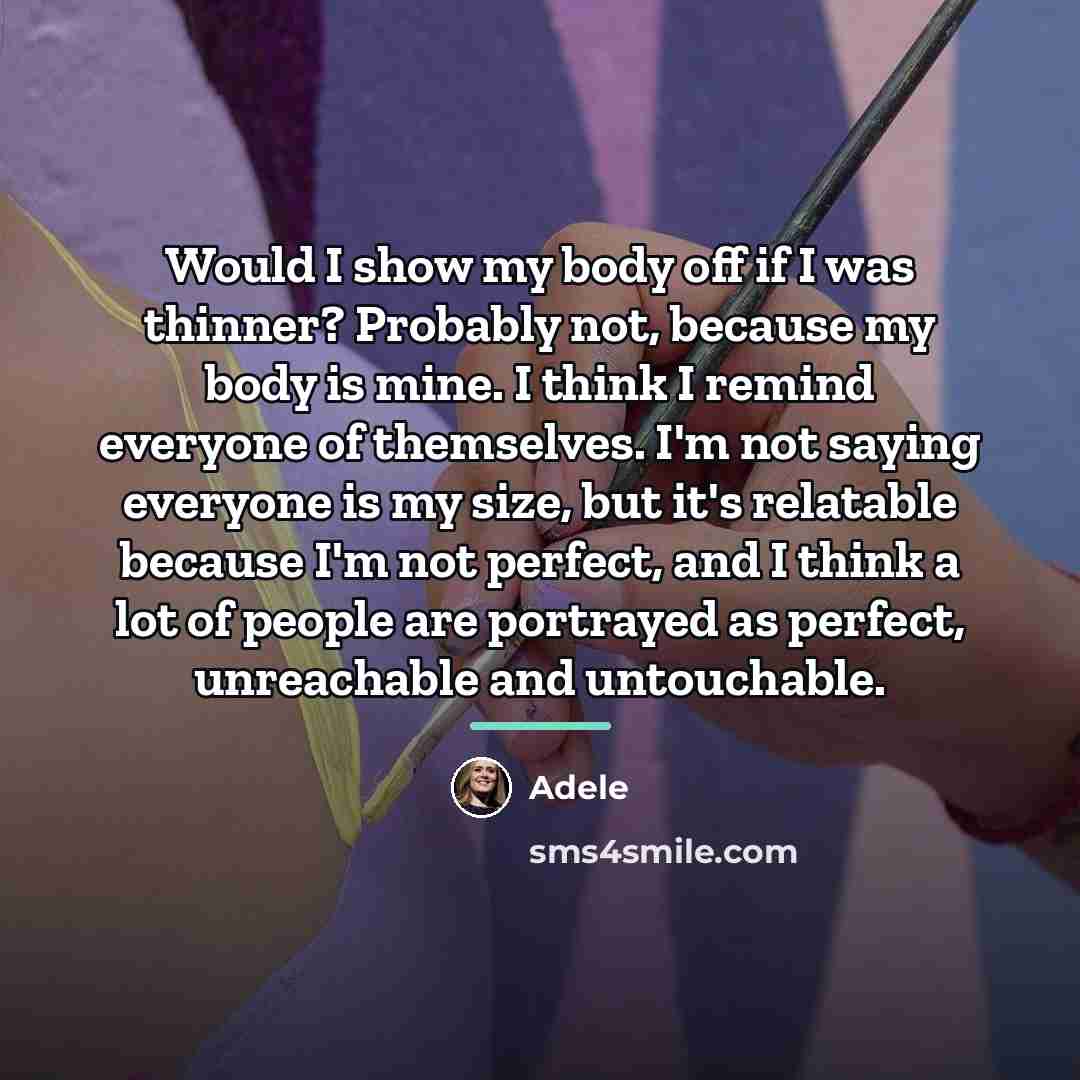 “Would I show my body off if I was thinner?…” quote by Adele