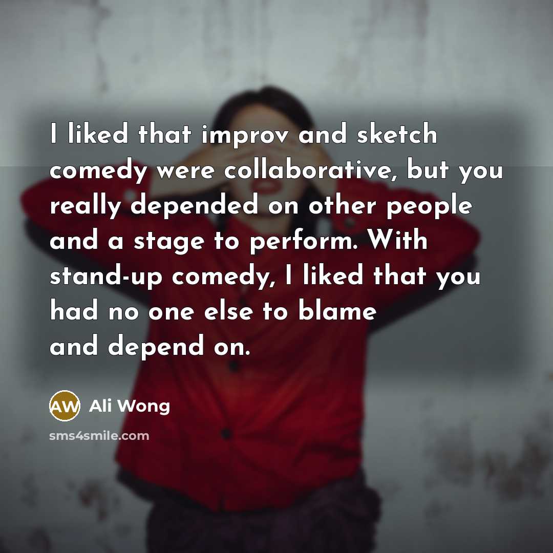 “I liked that improv and sketch comedy were collaborative, but…” quote by Ali Wong