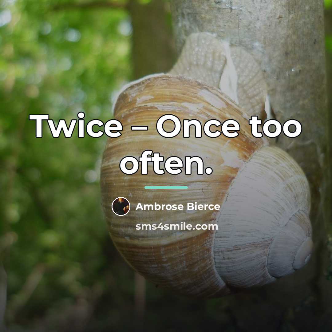 “Twice – Once too often.…” quote by Ambrose Bierce