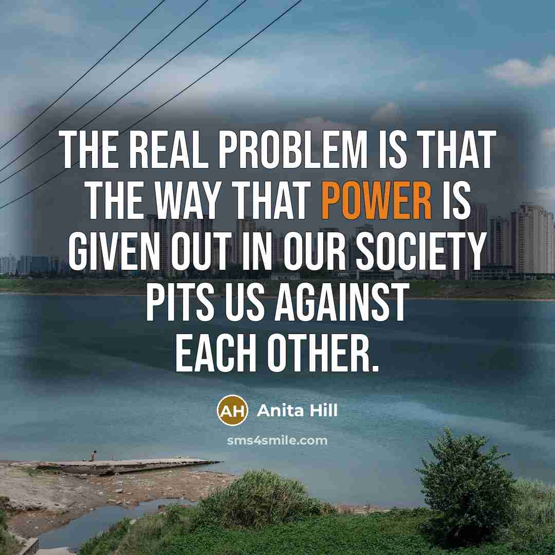 “The real problem is that the way that power is…” quote by Anita Hill
