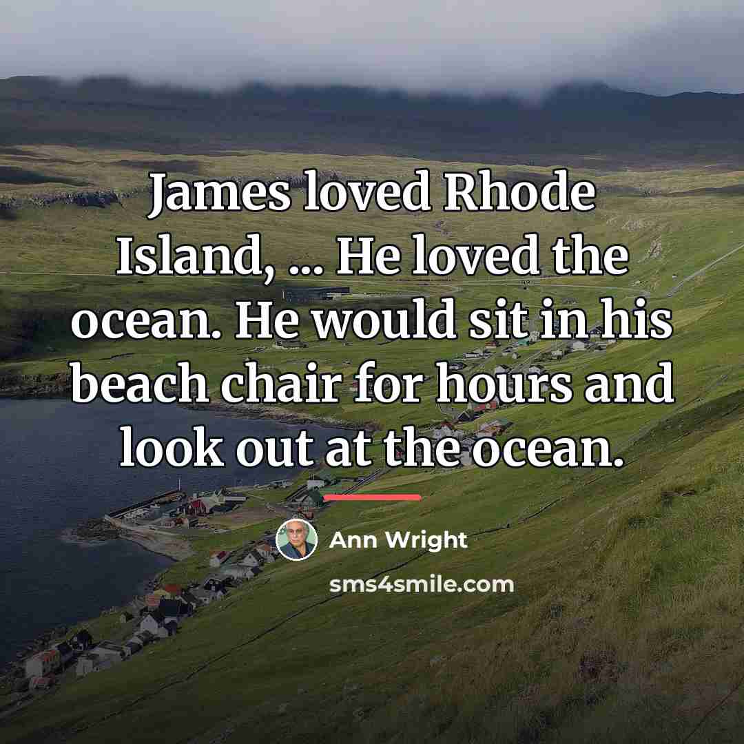 “James loved Rhode Island, ... He loved the ocean. He…” quote by Ann Wright