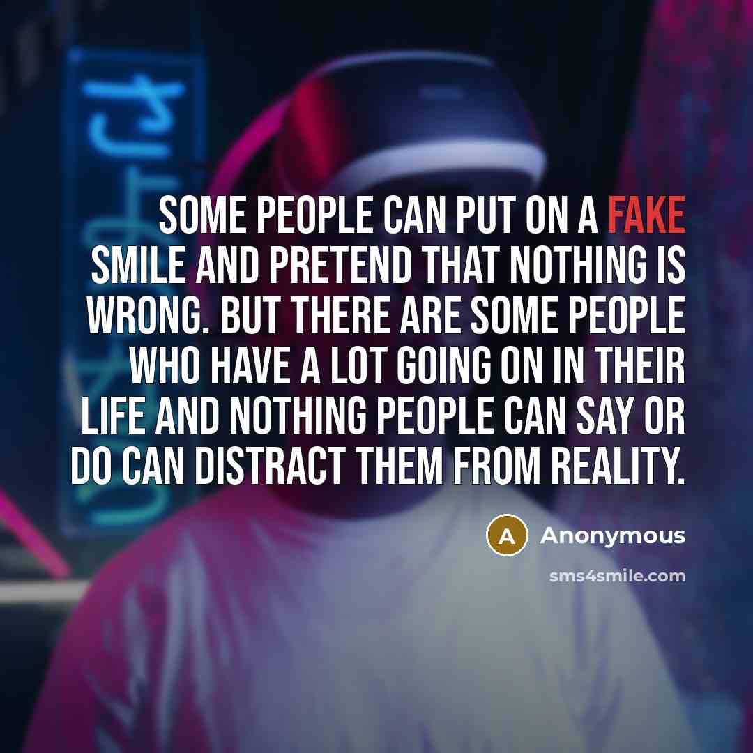 “Some people can put on a fake smile and pretend…” quote by Anonymous
