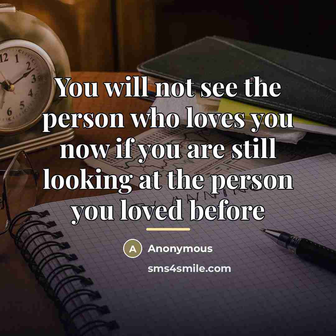 “You will not see the person who loves you now…” quote by Anonymous