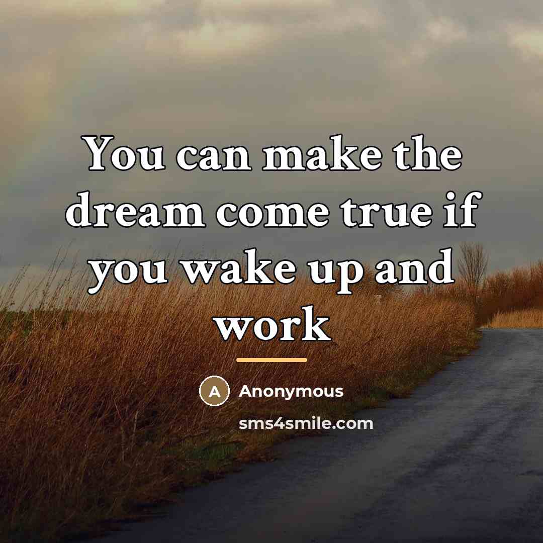 “You can make the dream come true if you wake…” quote by Anonymous