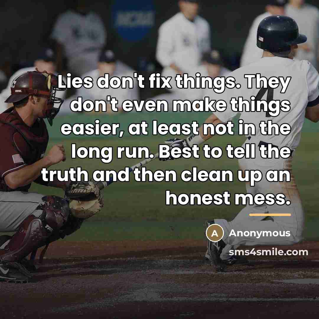“Lies don't fix things. They don't even make things easier,…” quote by Anonymous
