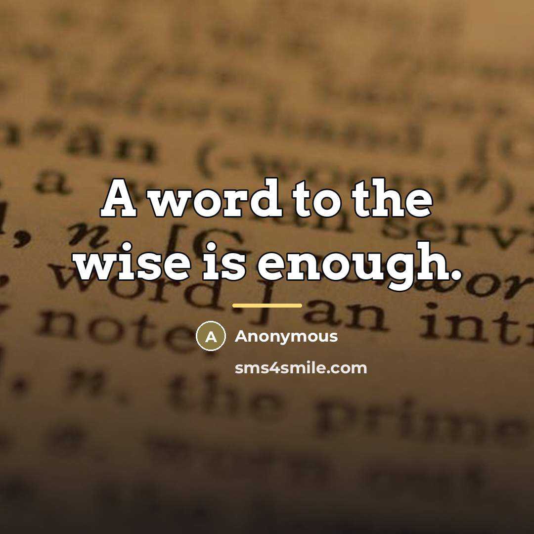 “A word to the wise is enough.…” quote by Anonymous
