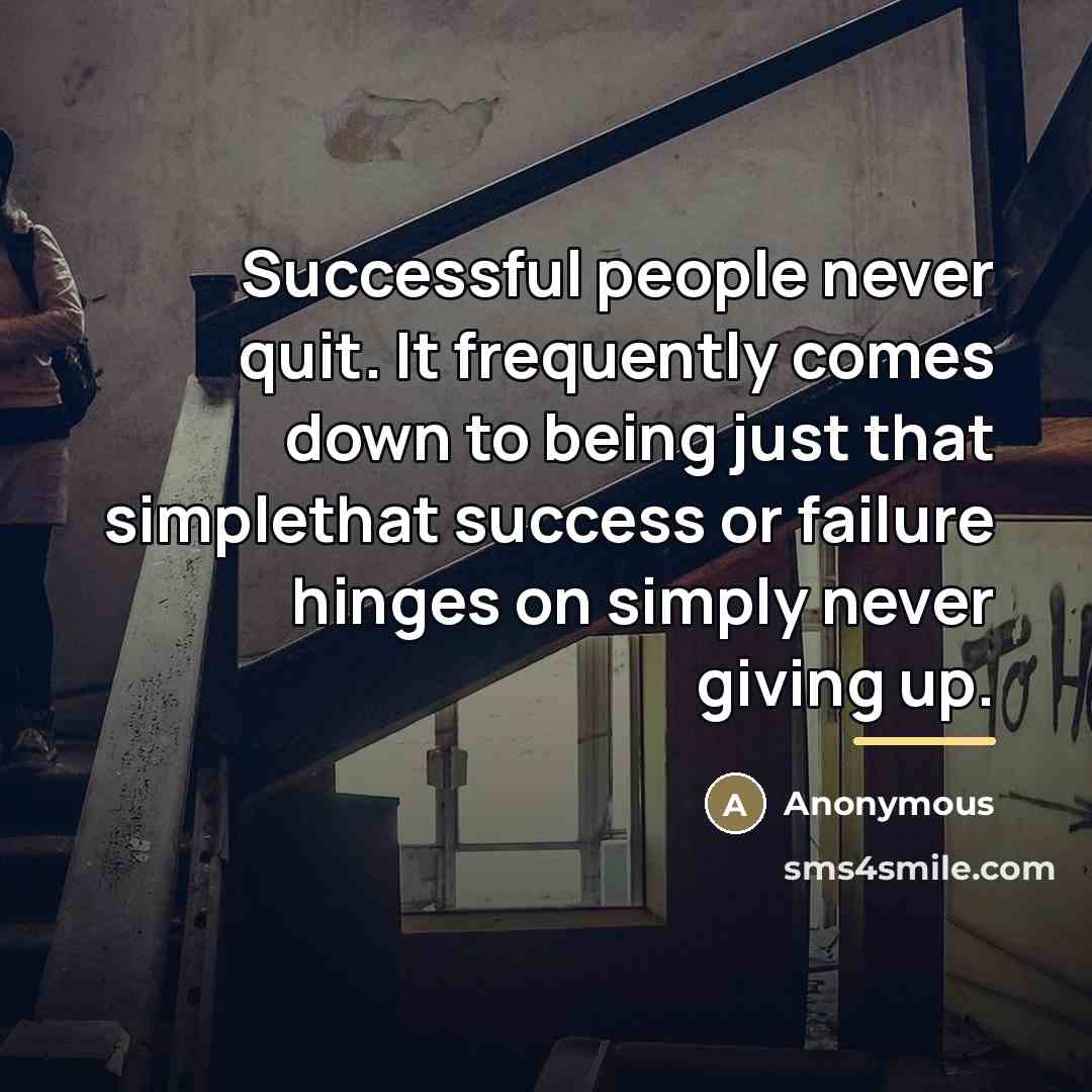 “Successful people never quit. It frequently comes down to being…” quote by Anonymous