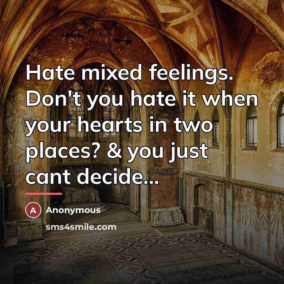 “Hate mixed feelings. Don't you hate it when your hearts…” quote by Anonymous