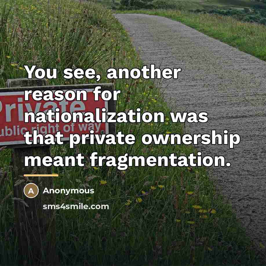 “You see, another reason for nationalization was that private ownership…” quote by Anonymous