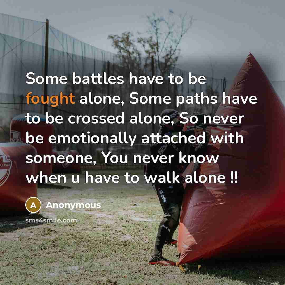 “Some battles have to be fought alone, Some paths have…” quote by Anonymous