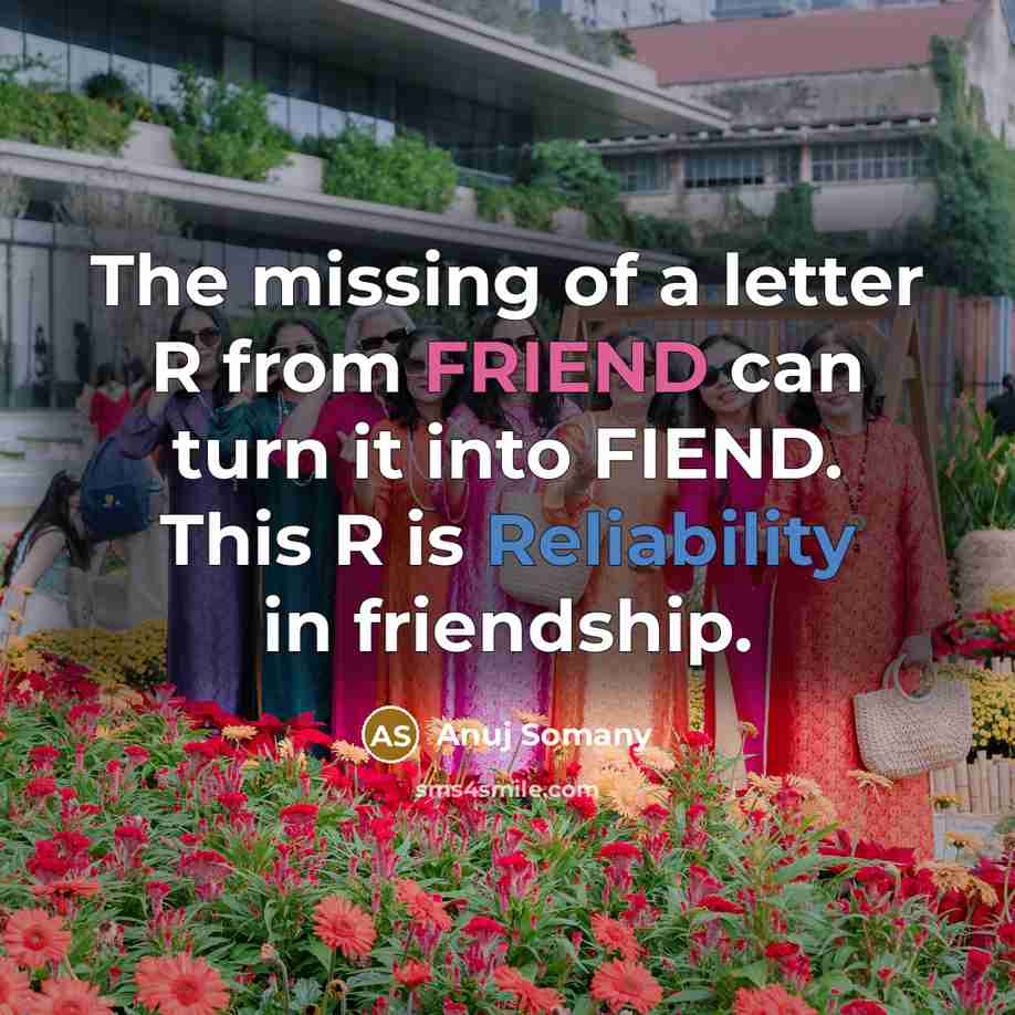 “The missing of a letter R from FRIEND can turn…” quote by Anuj Somany