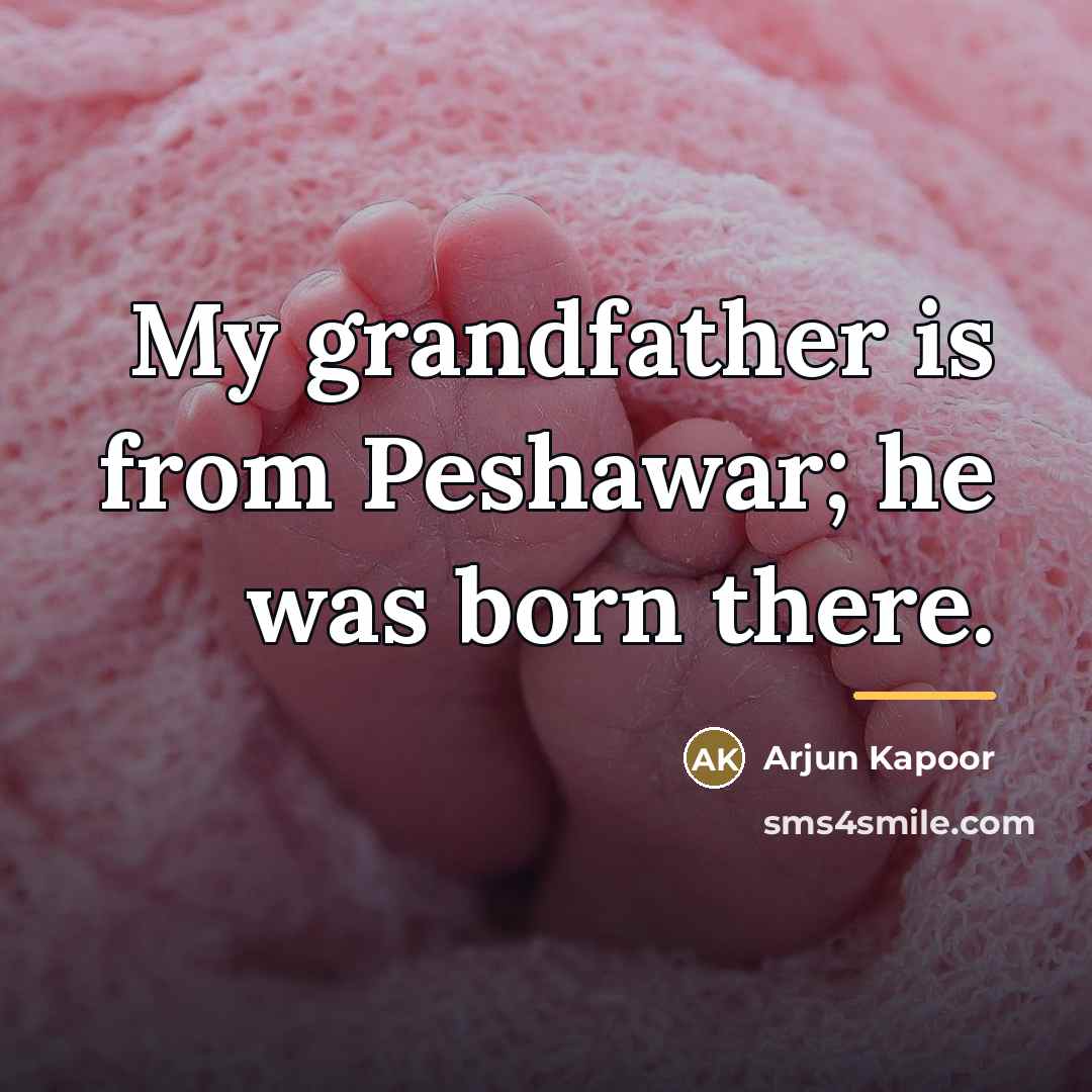 “My grandfather is from Peshawar; he was born there.…” quote by Arjun Kapoor