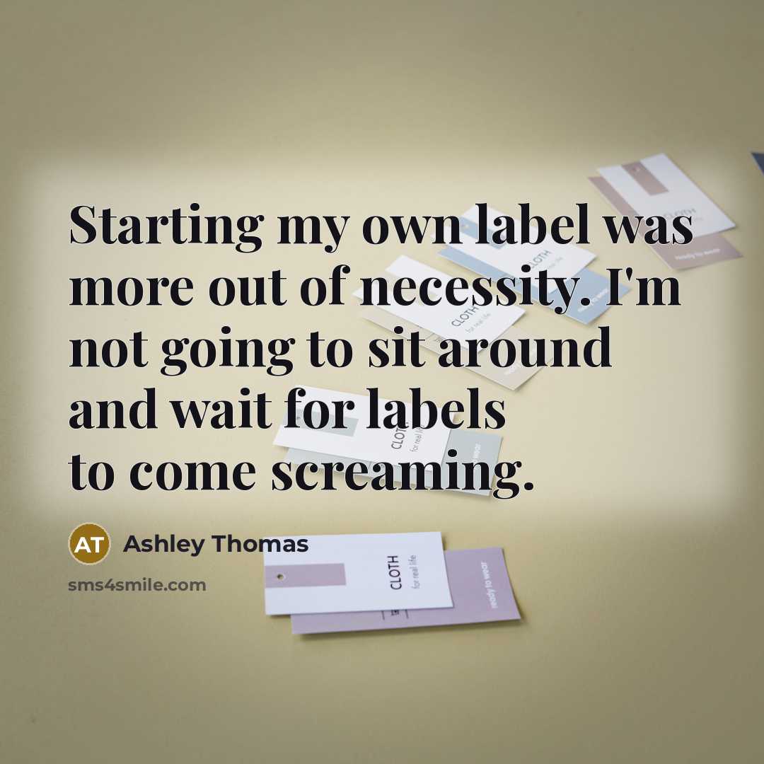 “Starting my own label was more out of necessity. I'm…” quote by Ashley Thomas
