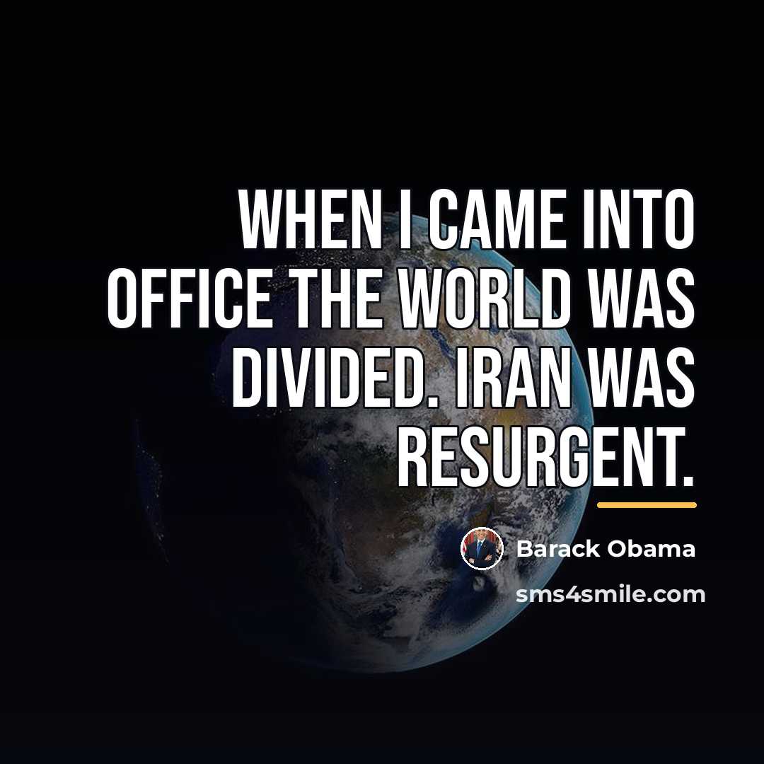 “When I came into office the world was divided. Iran…” quote by Barack Obama