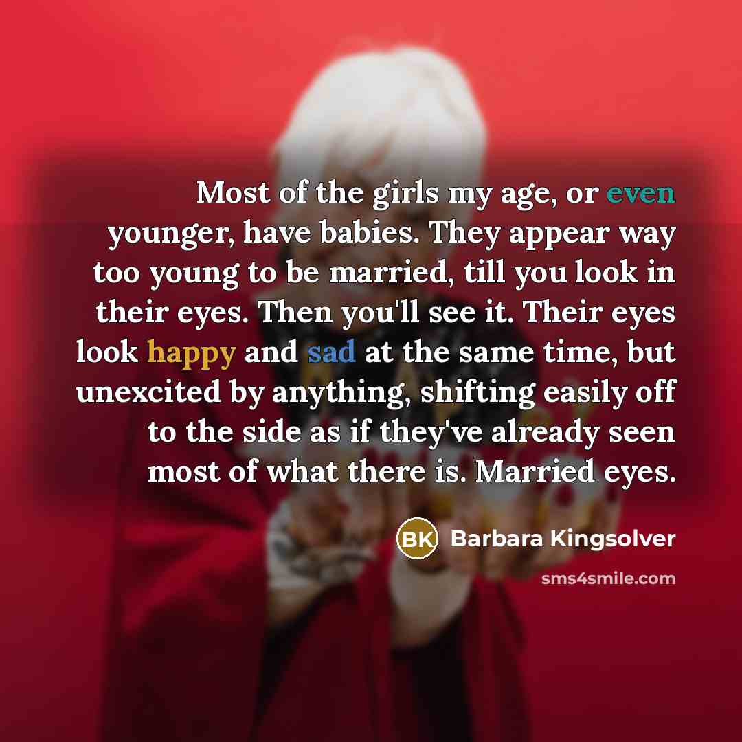 “Most of the girls my age, or even younger, have…” quote by Barbara Kingsolver