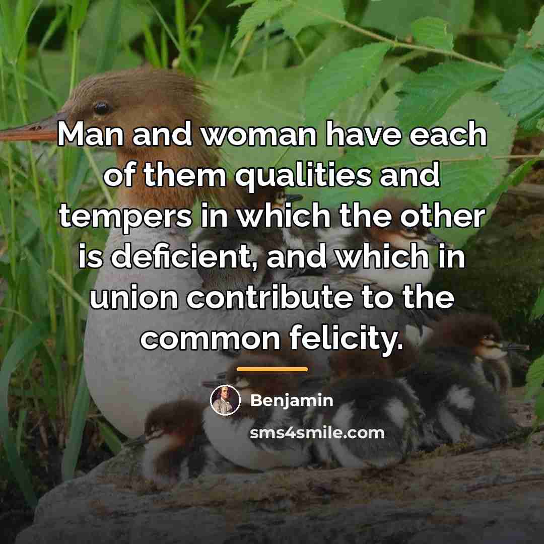 “Man and woman have each of them qualities and tempers…” quote by Benjamin