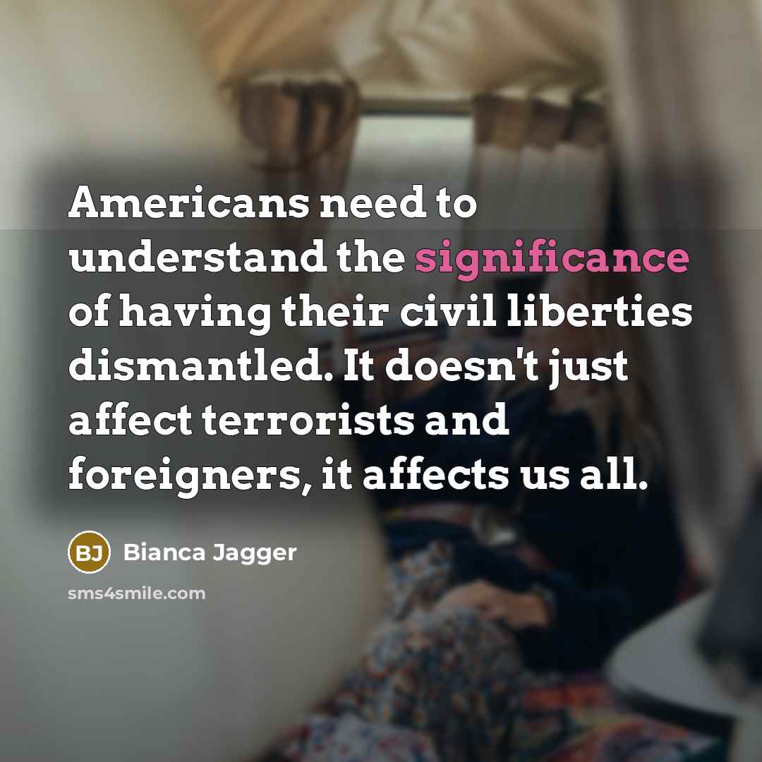 “Americans need to understand the significance of having their civil…” quote by Bianca Jagger