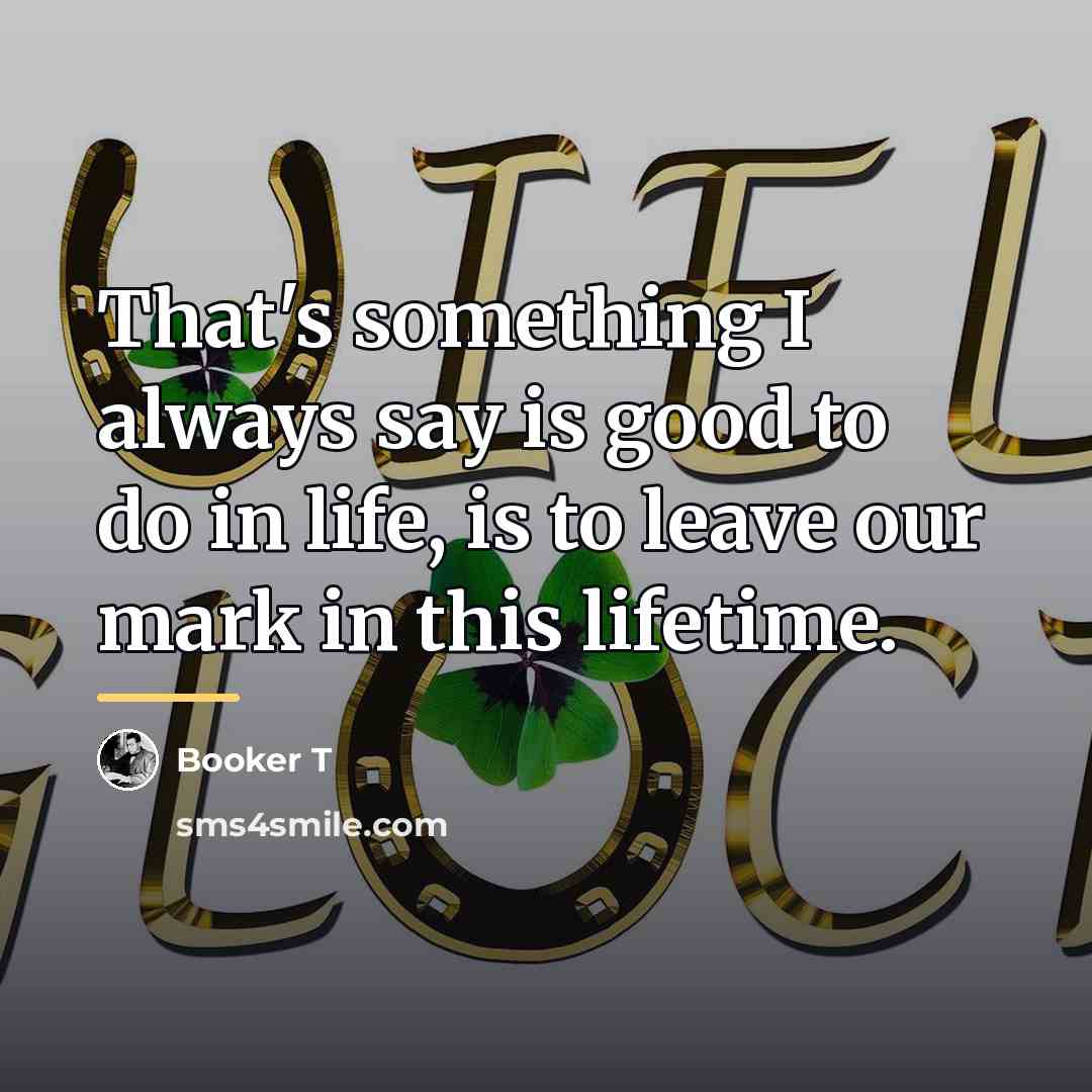 “That's something I always say is good to do in…” quote by Booker T