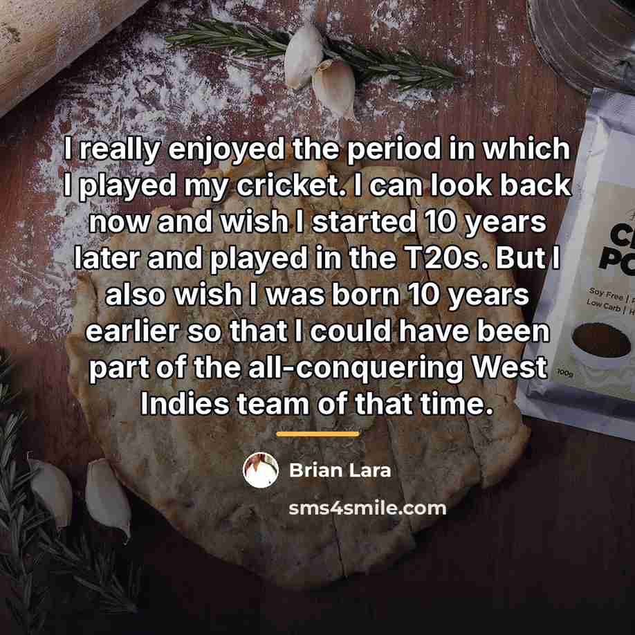 “I really enjoyed the period in which I played my…” quote by Brian Lara