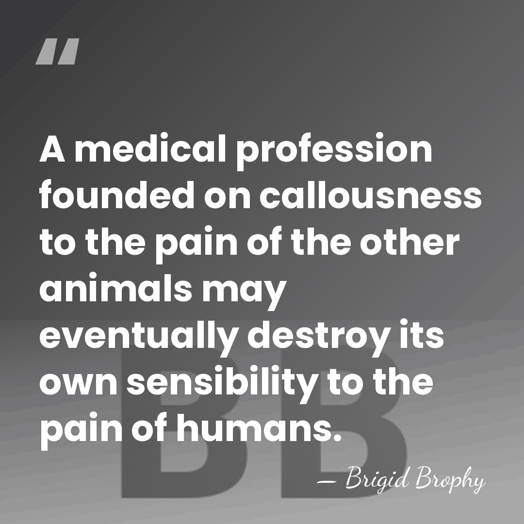 A medical profession founded on callousness to the pain of the other&hellip; - Brigid Brophy