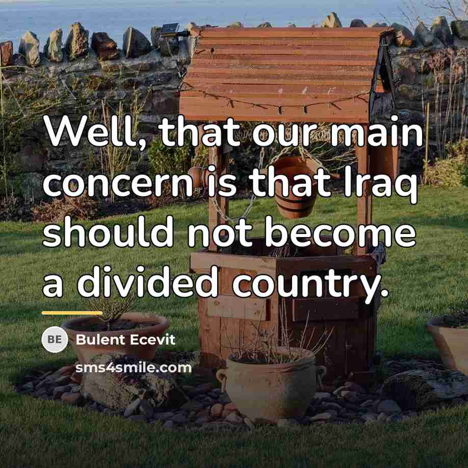 “Well, that our main concern is that Iraq should not…” quote by Bulent Ecevit