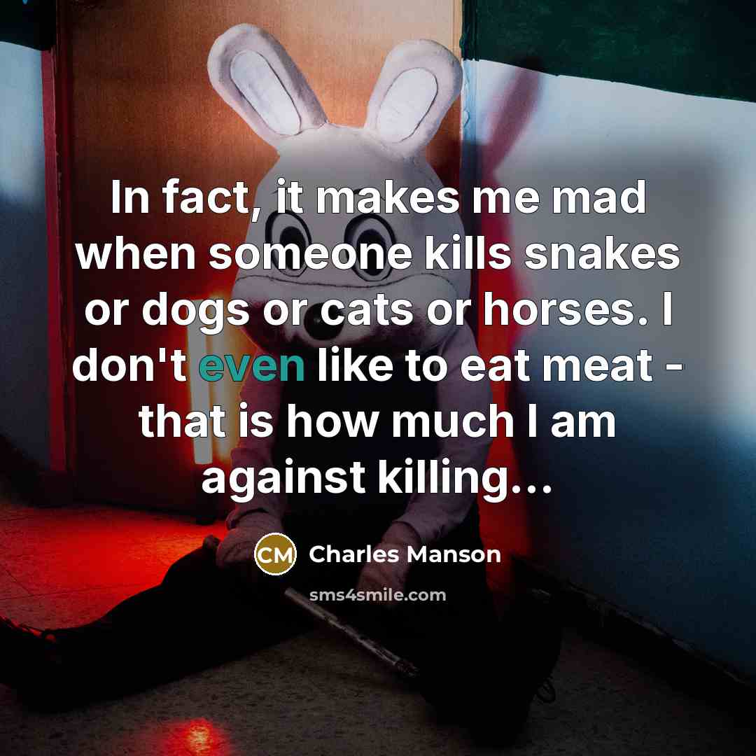 “In fact, it makes me mad when someone kills snakes…” quote by Charles Manson