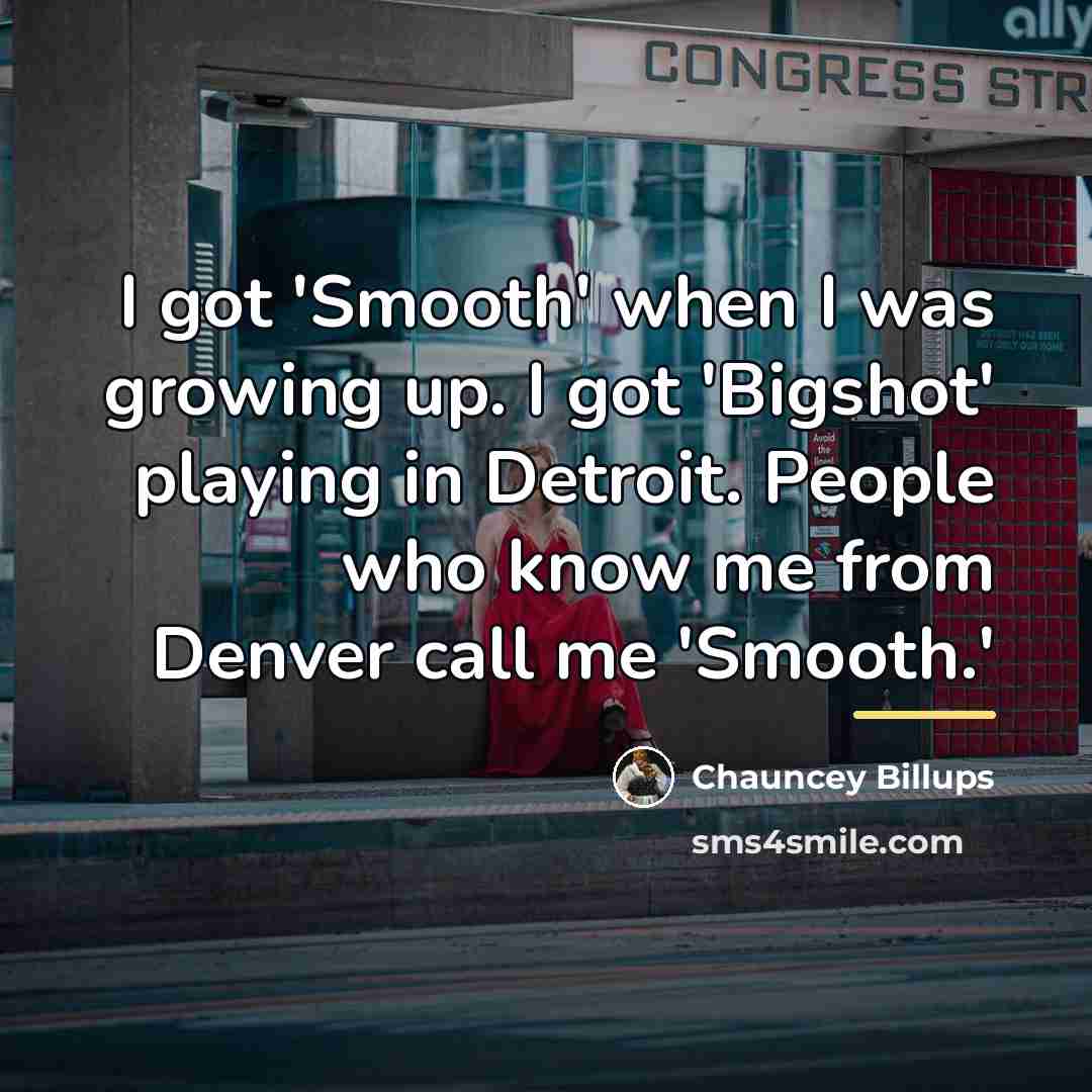 “I got 'Smooth' when I was growing up. I got…” quote by Chauncey Billups