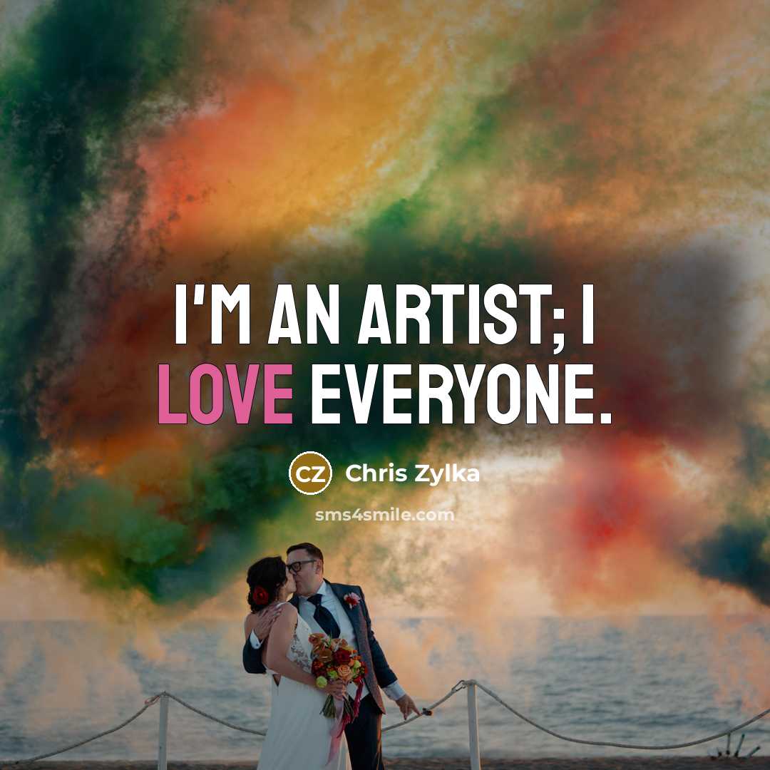 “I'm an artist; I love everyone.…” quote by Chris Zylka