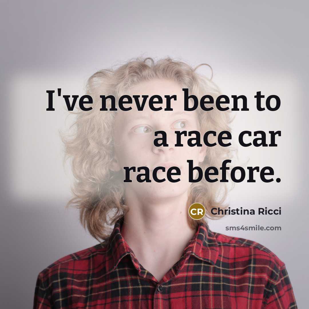 “I've never been to a race car race before.…” quote by Christina Ricci