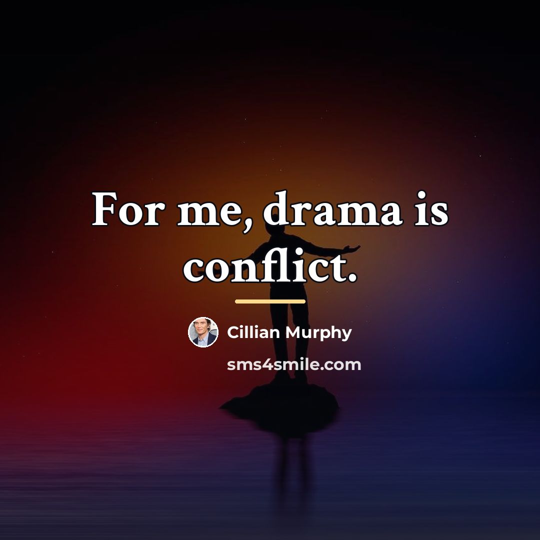 “For me, drama is conflict.…” quote by Cillian Murphy