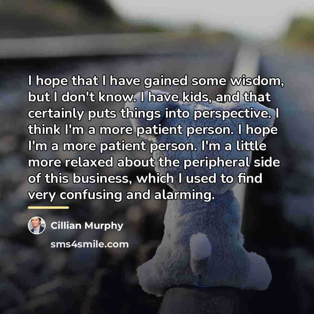 “I hope that I have gained some wisdom, but I…” quote by Cillian Murphy