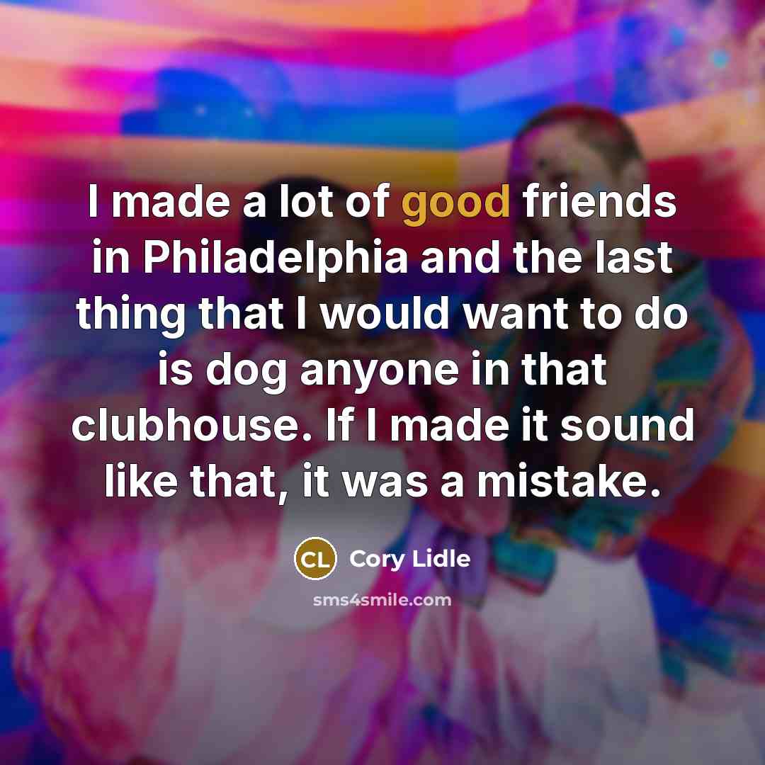 “I made a lot of good friends in Philadelphia and…” quote by Cory Lidle