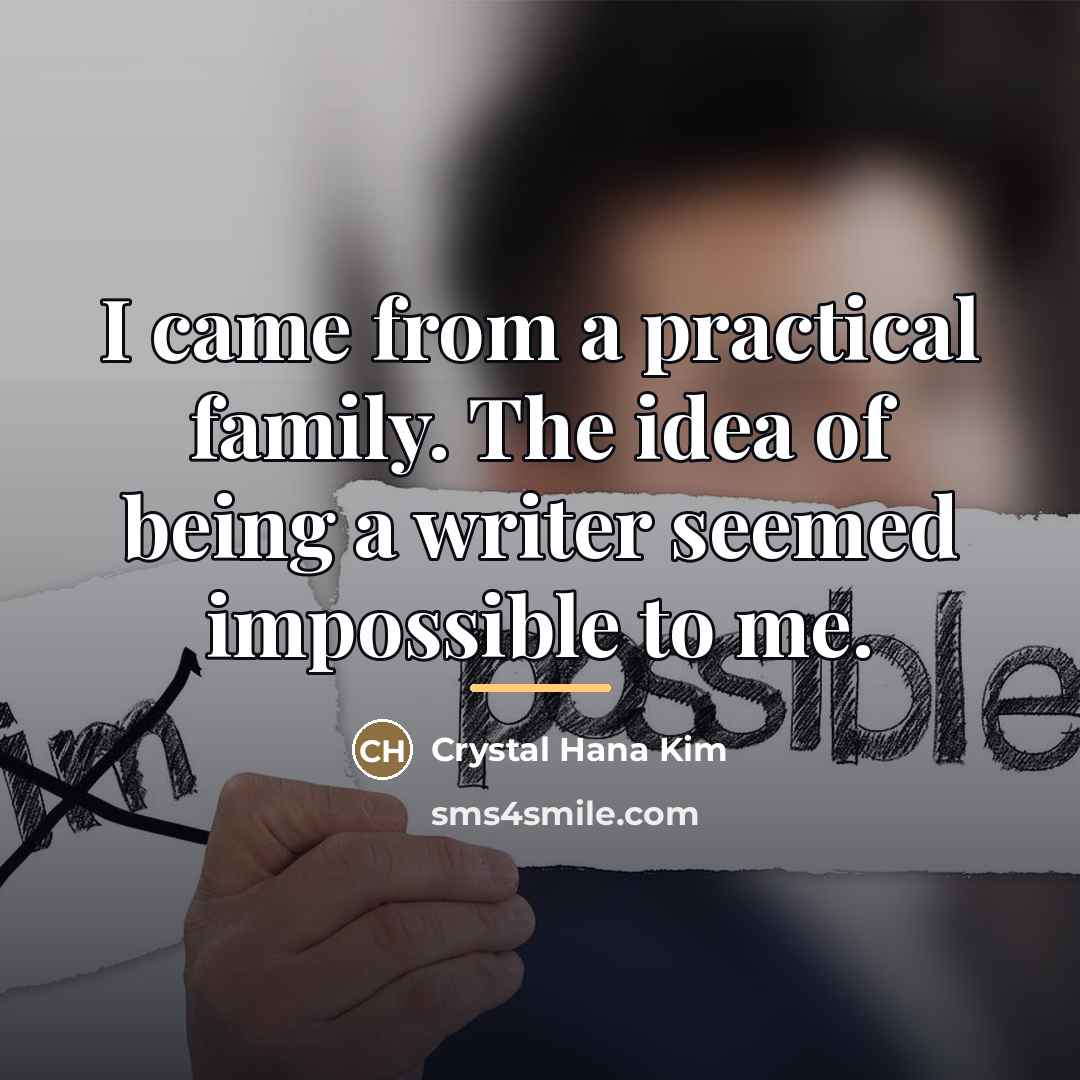 “I came from a practical family. The idea of being…” quote by Crystal Hana Kim
