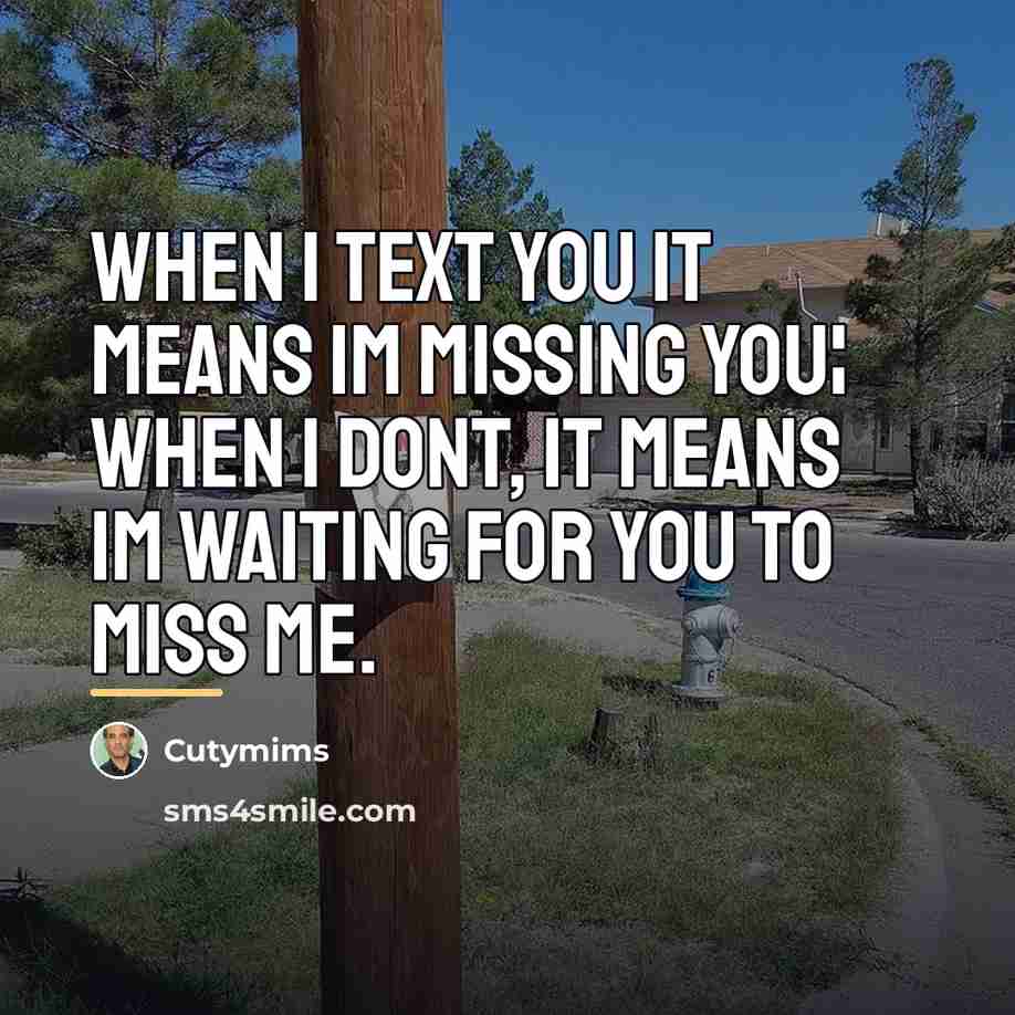 “When I text you it means Im missing you¦ When…” quote by Cutymims
