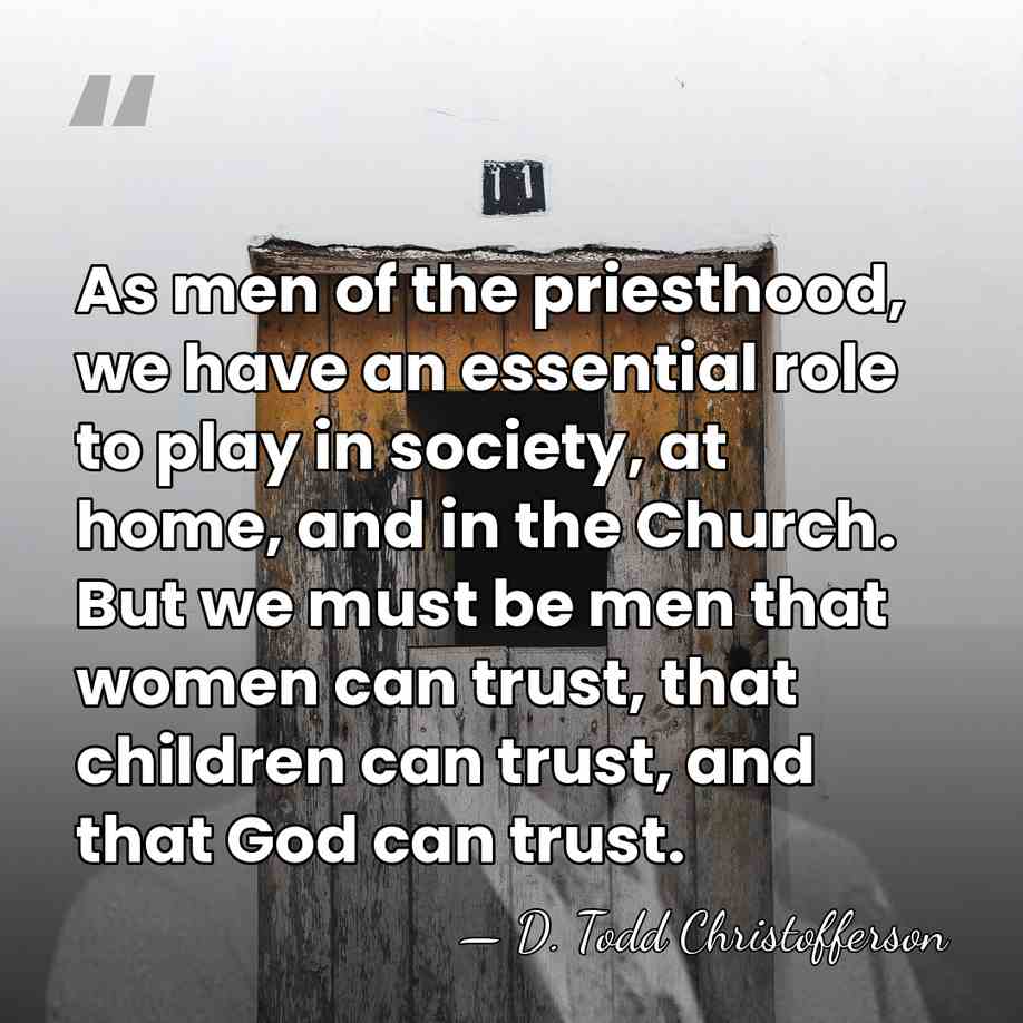 As men of the priesthood, we have an essential role to play&hellip; - D. Todd Christofferson