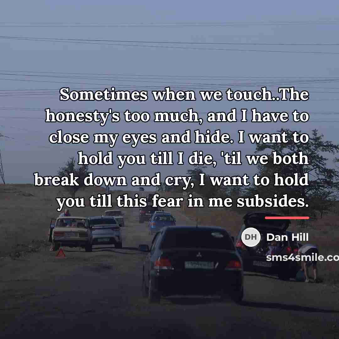 “Sometimes when we touch..The honesty's too much, and I have…” quote by Dan Hill