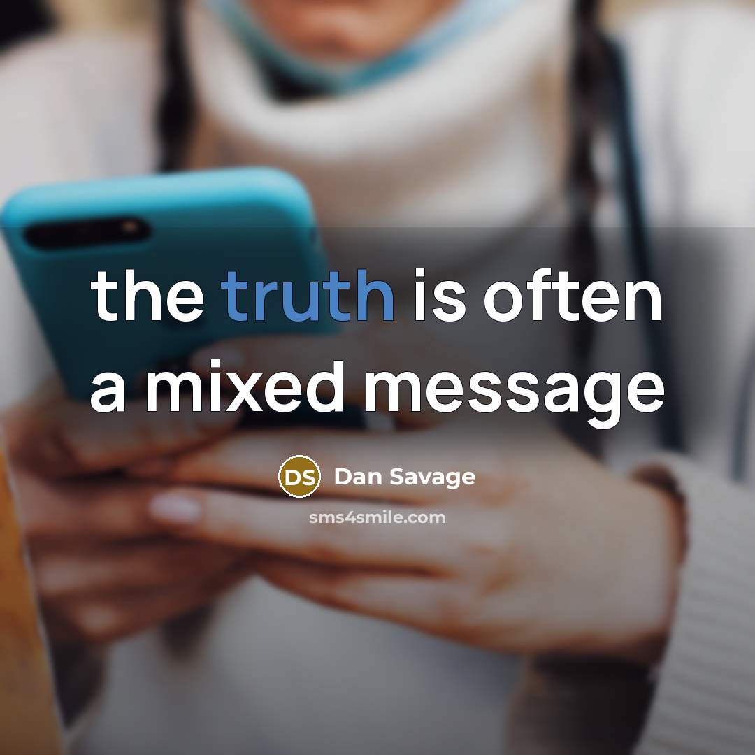 “the truth is often a mixed message” quote by Dan Savage