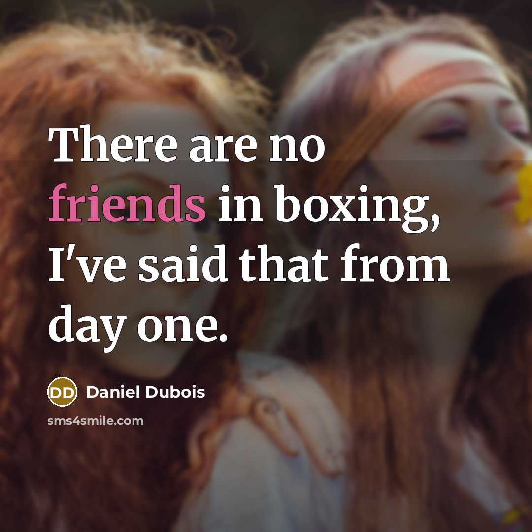 “There are no friends in boxing, I've said that from…” quote by Daniel Dubois