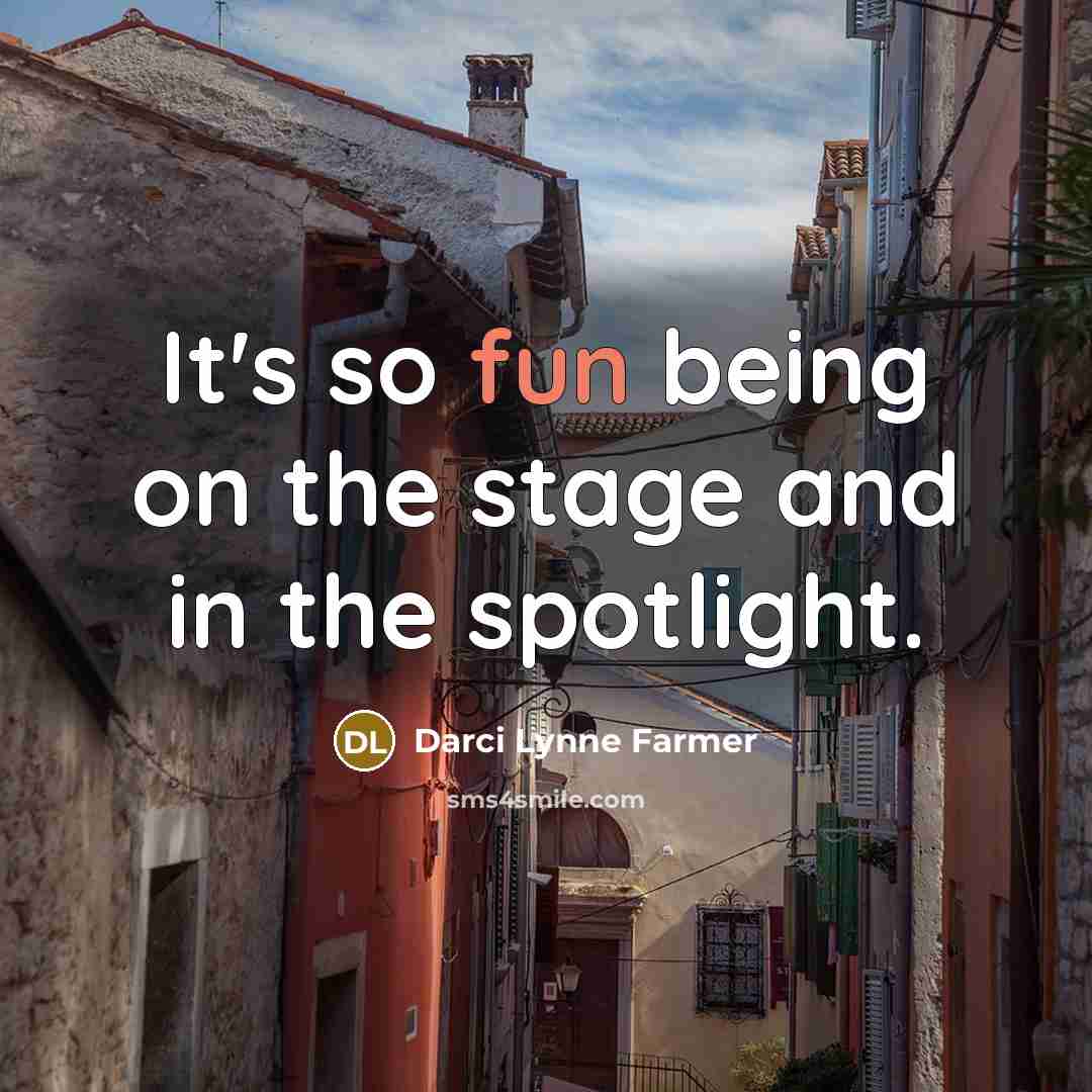 “It's so fun being on the stage and in the…” quote by Darci Lynne Farmer