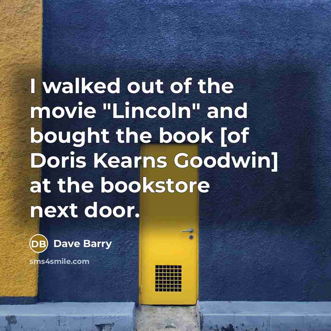 “I walked out of the movie "Lincoln" and bought the…” quote by Dave Barry