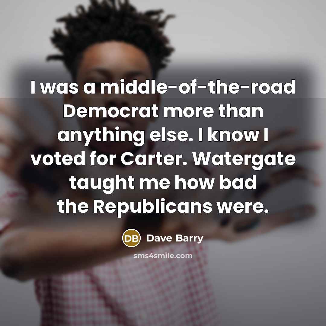 “I was a middle-of-the-road Democrat more than anything else. I…” quote by Dave Barry