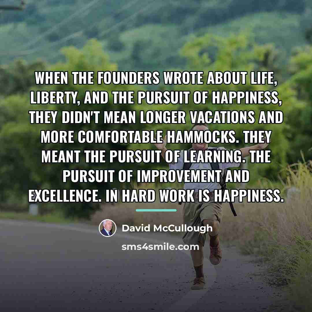 “When the founders wrote about life, liberty, and the pursuit…” quote by David McCullough