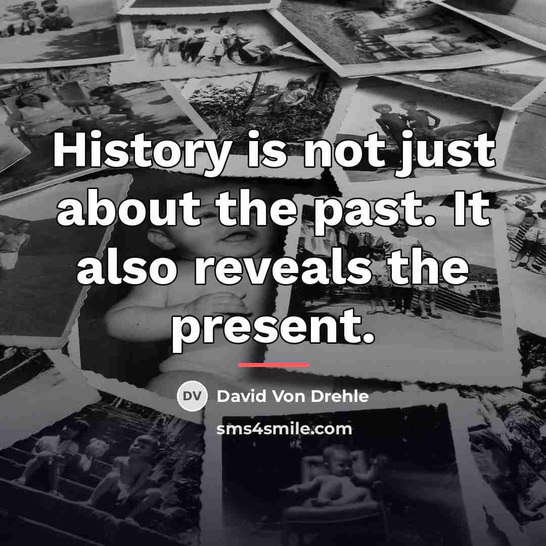 “History is not just about the past. It also reveals…” quote by David Von Drehle