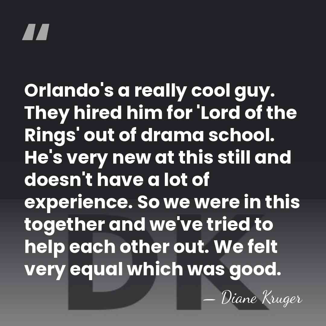 Orlando's a really cool guy. They hired him for 'Lord of the&hellip; - Diane Kruger