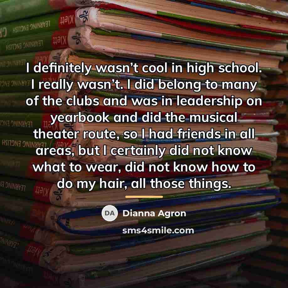 “I definitely wasn’t cool in high school. I really wasn’t.…” quote by Dianna Agron