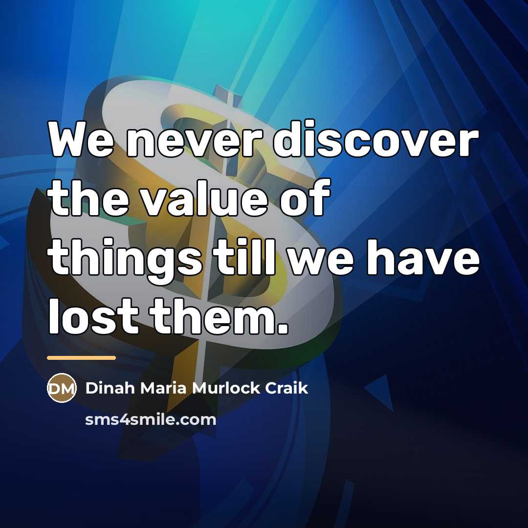 “We never discover the value of things till we have…” quote by Dinah Maria Murlock Craik