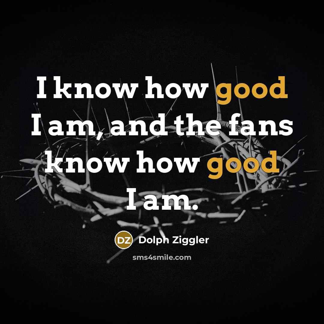 “I know how good I am, and the fans know…” quote by Dolph Ziggler