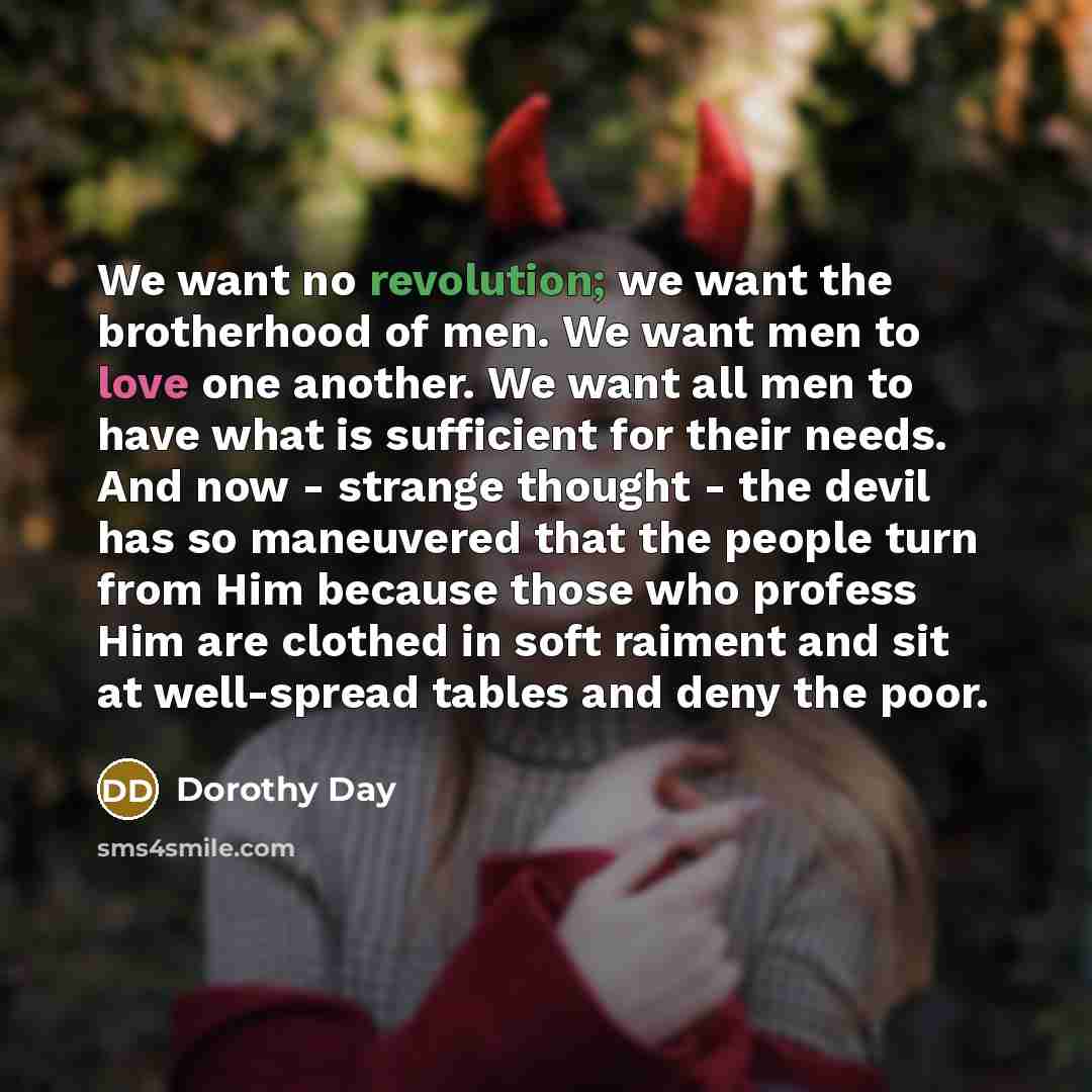 “We want no revolution; we want the brotherhood of men.…” quote by Dorothy Day