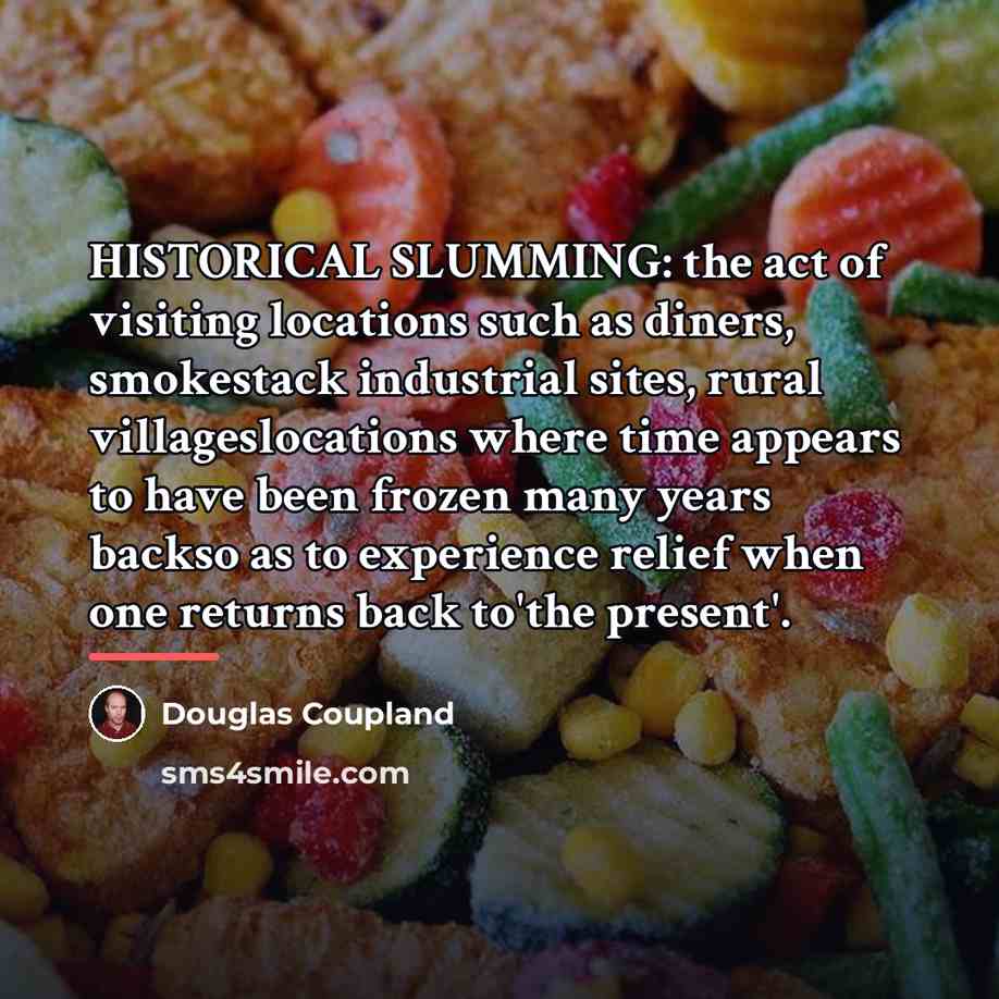 “HISTORICAL SLUMMING: the act of visiting locations such as diners,…” quote by Douglas Coupland